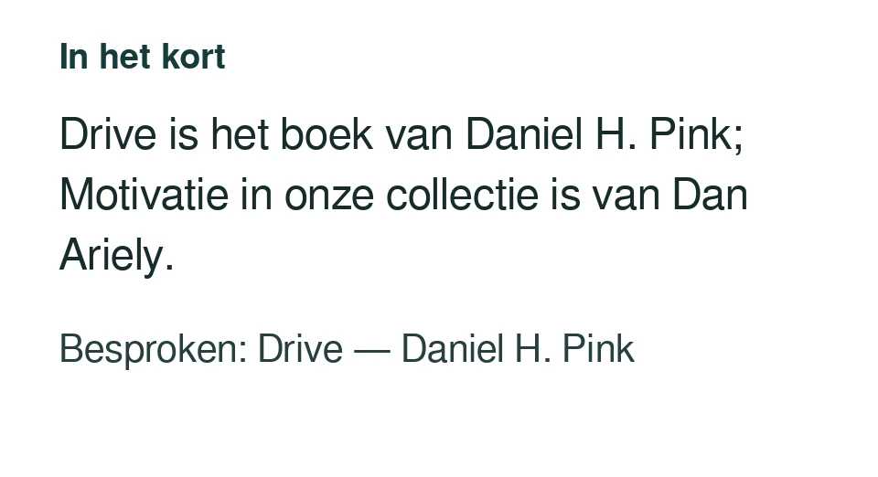 Drive is het boek van Daniel H. Pink; Motivatie in onze collectie is van Dan Ariely. Besproken: Drive — Daniel H. Pink.
