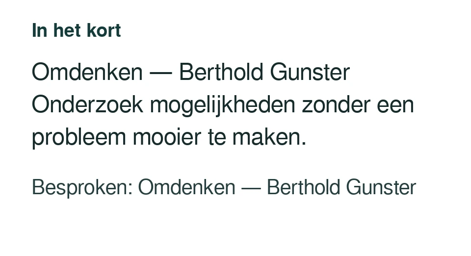 Omdenken — Berthold Gunster Onderzoek mogelijkheden zonder een probleem mooier te maken. Besproken: Omdenken — Berthold Gunster.